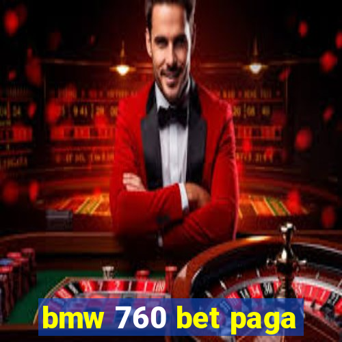 bmw 760 bet paga